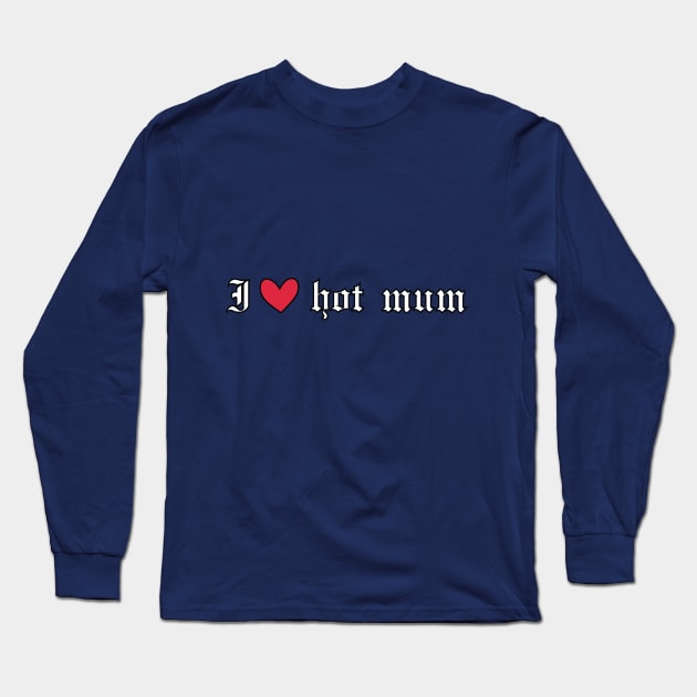 funny i love hot mum Long Sleeve T-Shirt by Duodesign